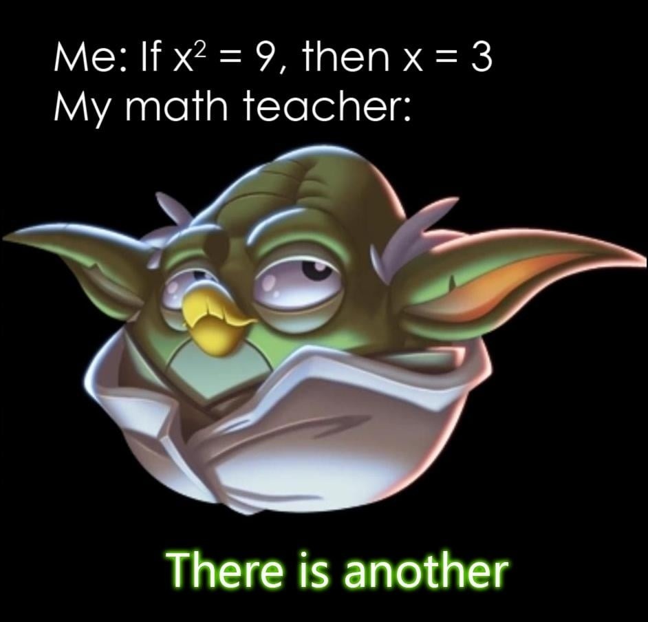 If x² = 9, then x = 3 right? Teacher: There is... another - meme