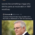 he definitely shit his pants at McDonald’s in 1997