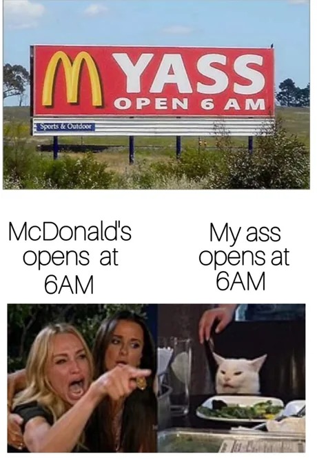 Mcdonalads opens at 6am - meme