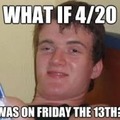 What if 420 was on Friday the 13th