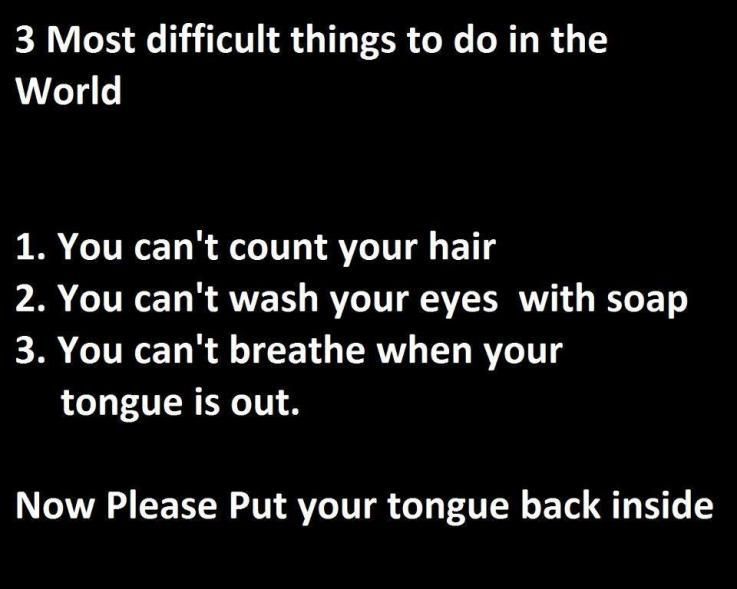 3 MOST DIFFICULT THINGS TO DO IN THE WORLD. - meme