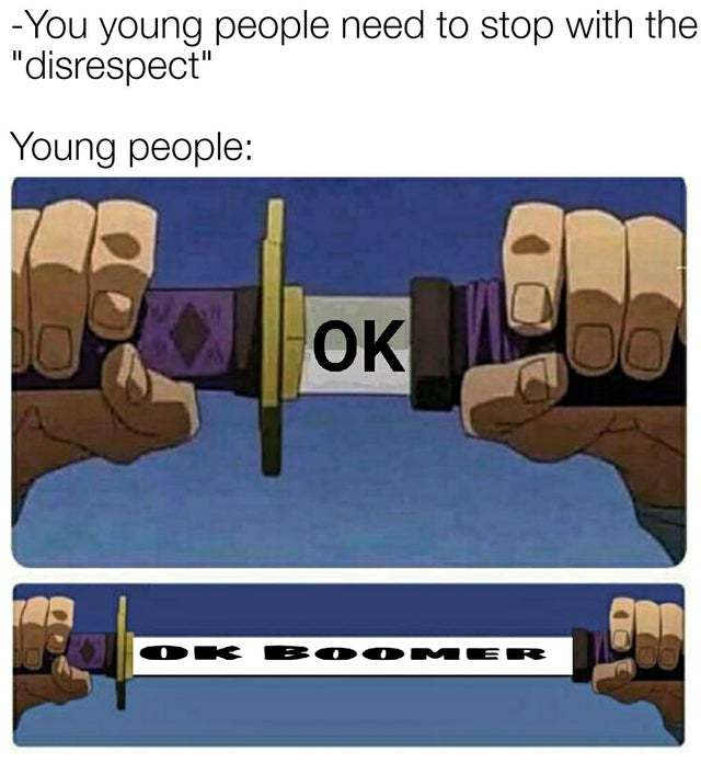 You young people need to stop with the disrespect - meme