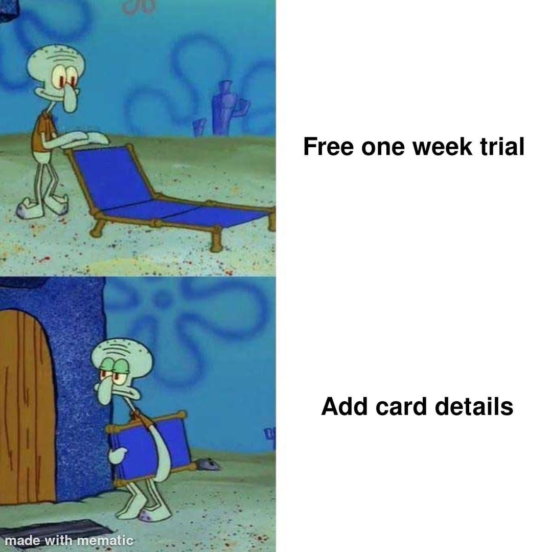 Free one-week trial just means enter your card and forget about it forever - meme