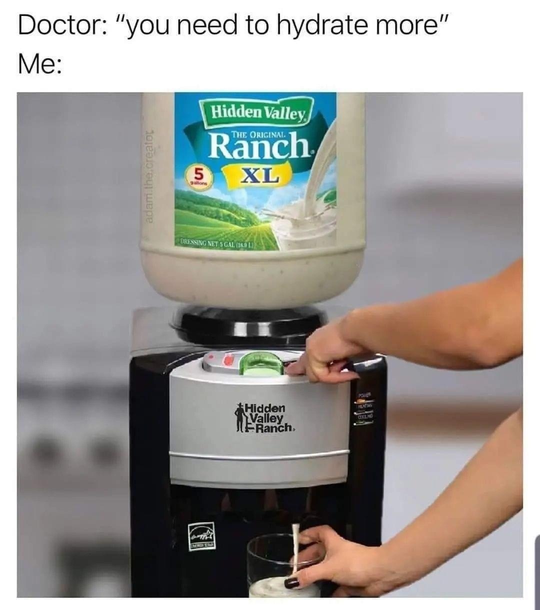 Doctor said hydrate, so I went full ranch mode - meme