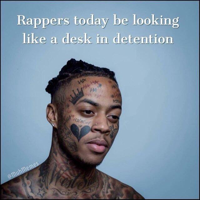 Rappers today be looking like a desk in detention - meme