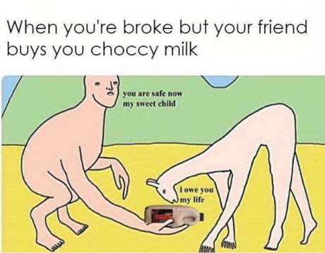 I would kill for some apple juice or choccky milk right about now - meme