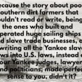 What could I possibly understand about the Yankee Education System, as I am just a simple-minded uneducated Hillbilly?  