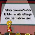 Petition to rename Youtube to tube since it's not longer about the creators or users