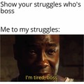 Show your struggles who's boss