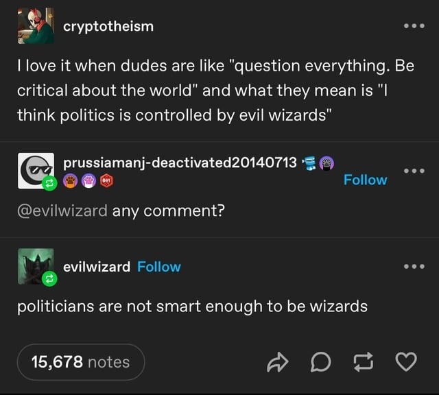 Question everything bro... unless you think wizards run politics - meme