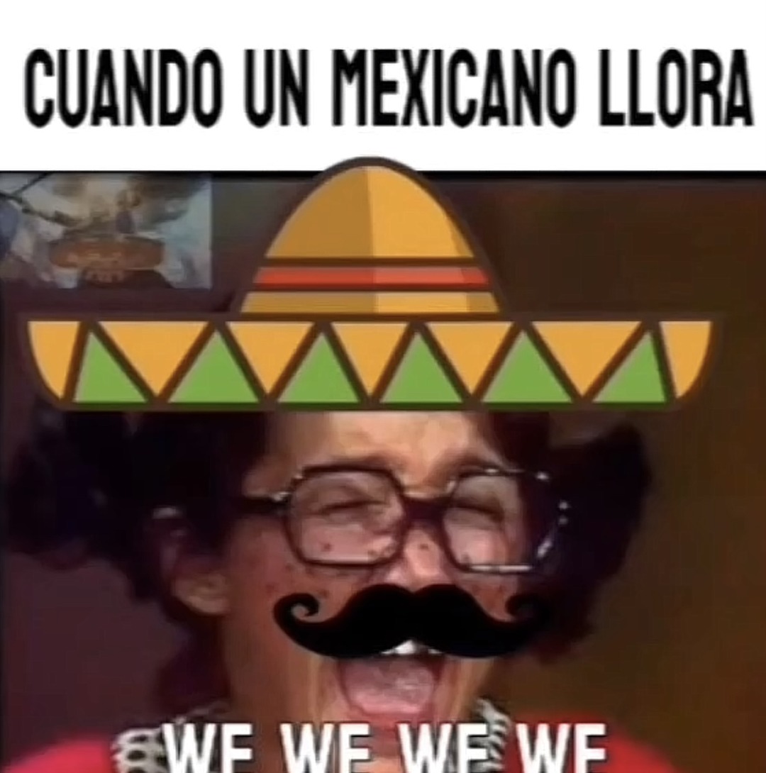 como lloran los mexicanos - meme
