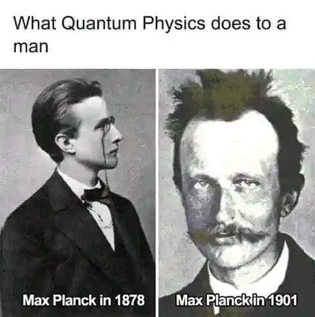 What Quantum Physics does to a man - meme