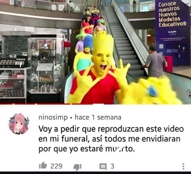 reprodúzcan este video en mi funeral y que me envidien todos - meme