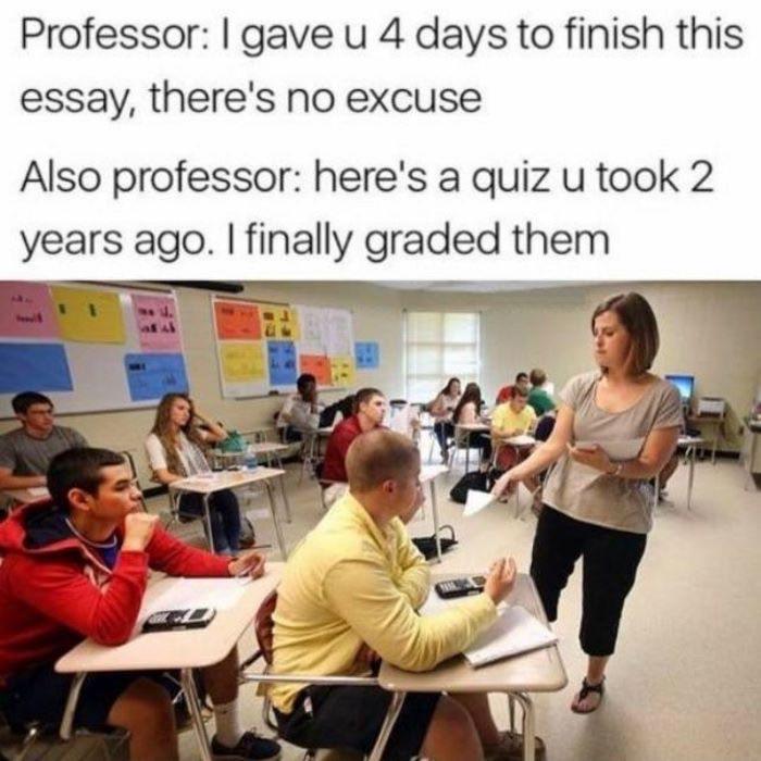 Teachers take their time to grade. - meme