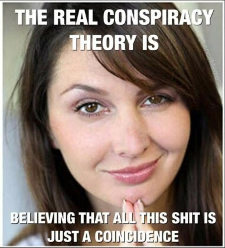 The Real Conspiracy Theory Is Meme By Dranklestein Memedroid 1508