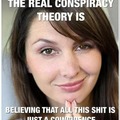 The Real Conspiracy Theory Is...