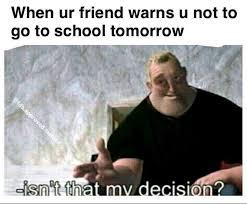 dont go to school tommorow - meme