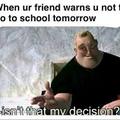 dont go to school tommorow