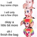 eating the whole bag of chips like a clown