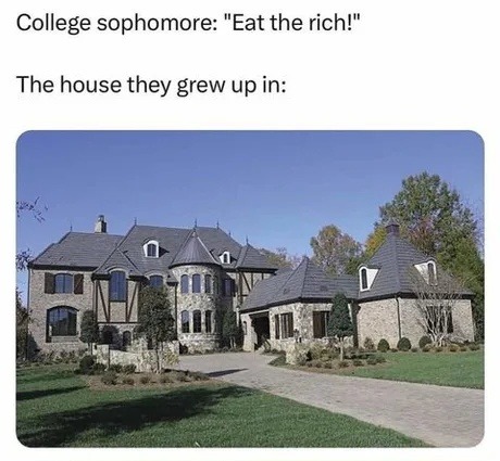 College kids yelling 'eat the rich' from their dad’s third home - meme