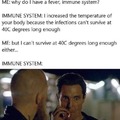 IMMUNE SYSTEM: ...sounds like a YOU problem..