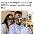 Strong knowledge in memes and math is required to understand this