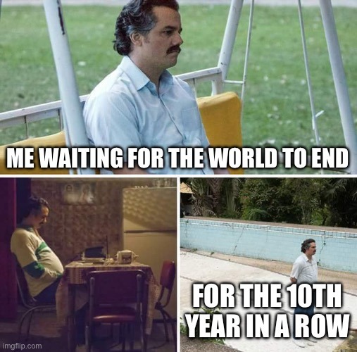 Waiting for the world to end - meme