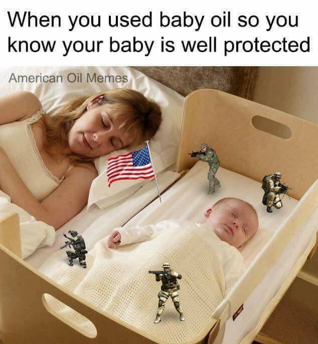 America is protecting my baby's oil - meme