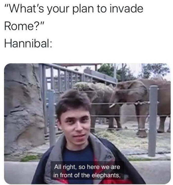 this is how Hannibal invaded Rome - meme