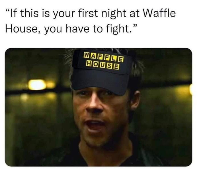 Waffle house first shift. - meme