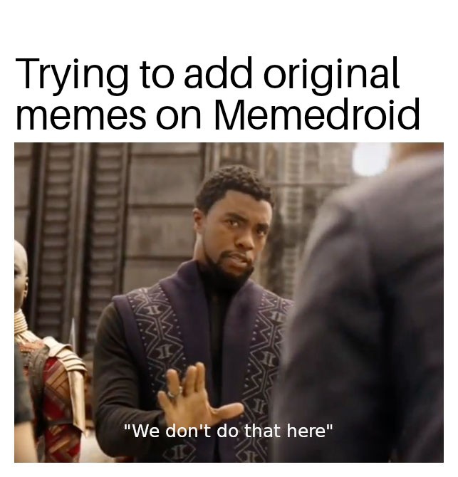 We definitely don't do that here - meme