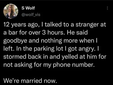 Yelled at him for not asking my number. Married now - meme