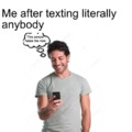 This is how I feel any time I text someone, either this or "They must think I'm SO weird!" XD