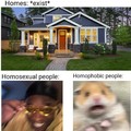 Aren't we all gay since we have houses