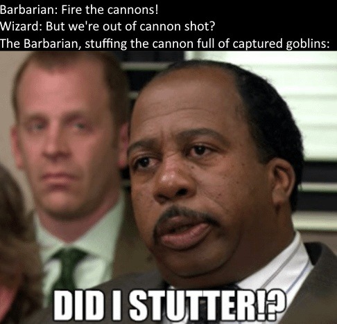 Barbarian loads goblins into a cannon. Problem solved - meme