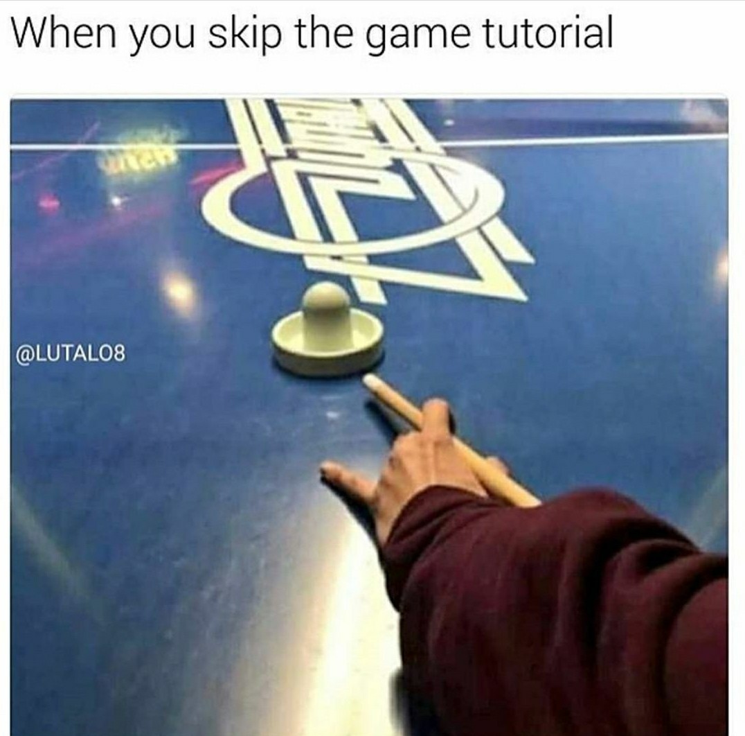 Gotta love game tutorials - meme