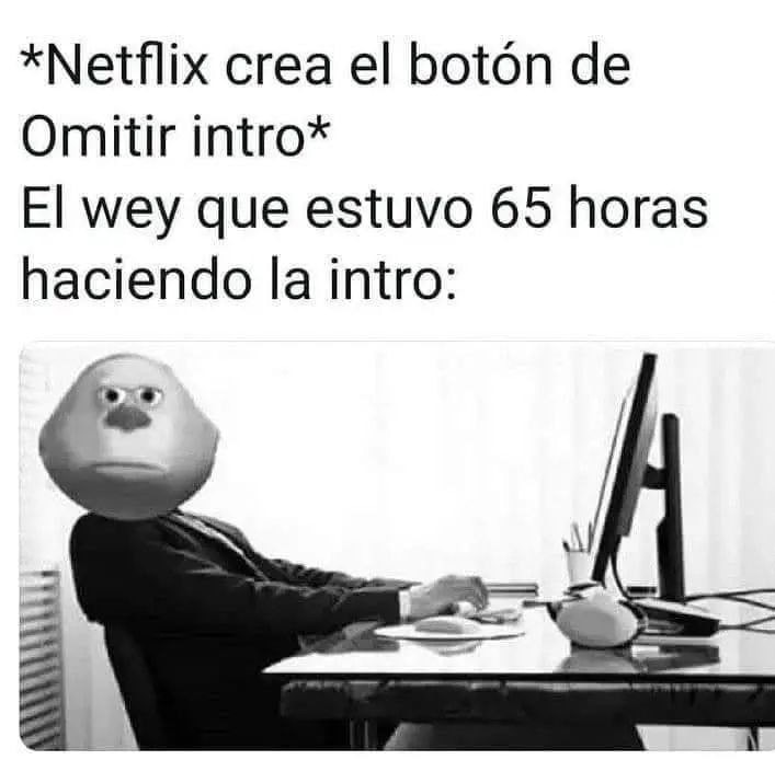 netflix pone omitir intro y el creador de la intro llorando - meme