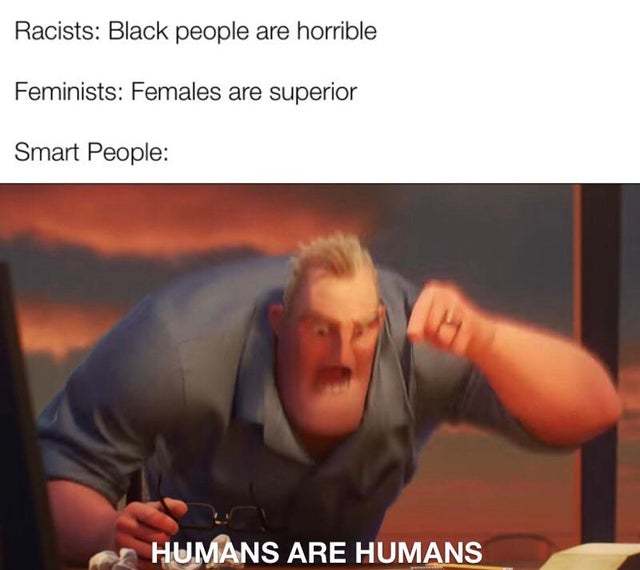 Humans are humans - meme