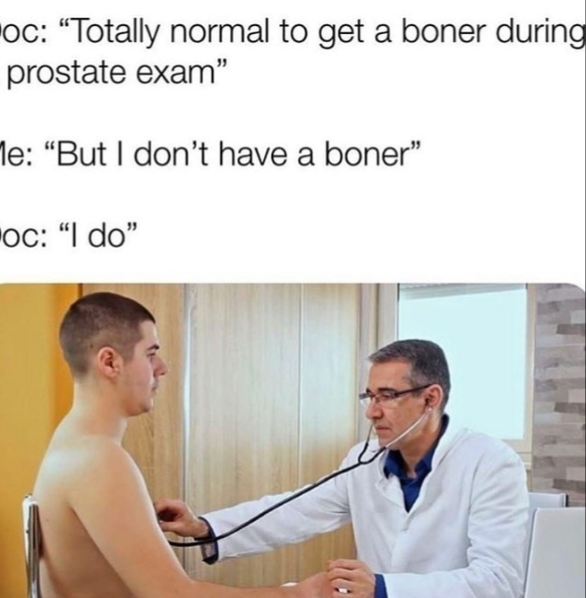 My dentist and proctologist used his penis - meme