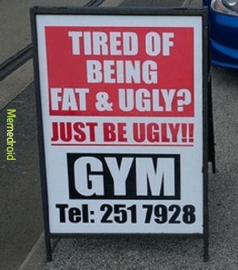 Just be ugly! - meme