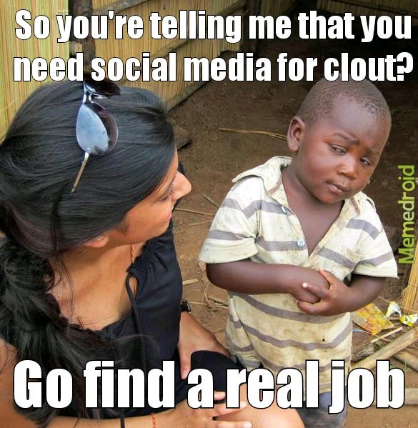 Go find a real job, kid! - meme