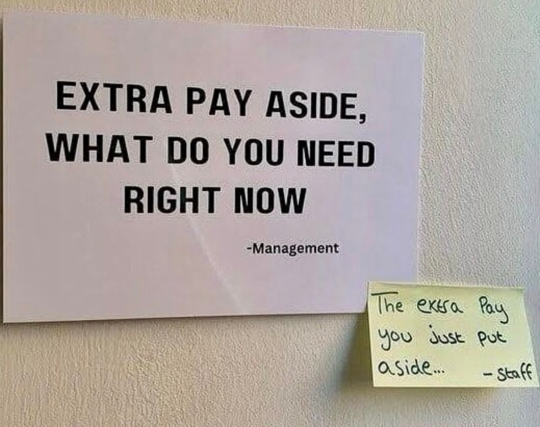 Management: what do you need? Me: the extra pay - meme