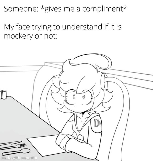 Me trying to decode a compliment like it's Morse code - meme