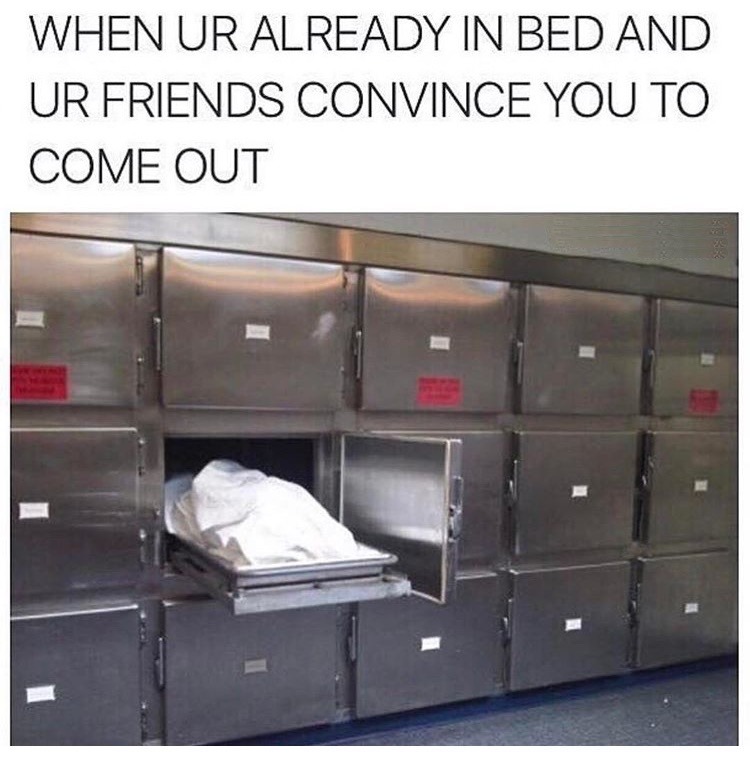 You are already in bed and your friends convince you to come out - meme