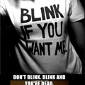 don't blink.