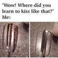 Wow! Where did you learn to kiss like that?