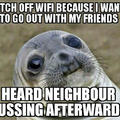 I actually use my neighbor's wifi when mine won't work