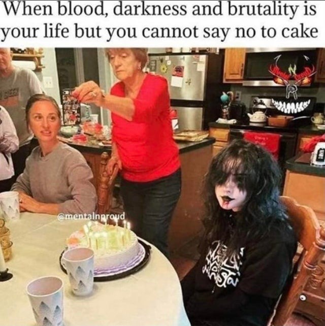 When blood, darkness and brutality is your life but you can't say no to cake - meme