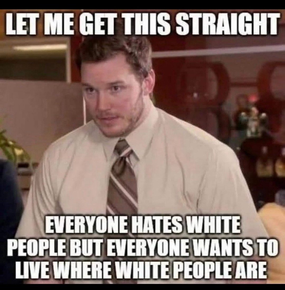 ﻿LET ME GET THIS STRAIGHT EVERYONE HATES WHITE PEOPLE BUT EVERYONE WANTS TO VVE WHERE WHITEPEOPLE ARE