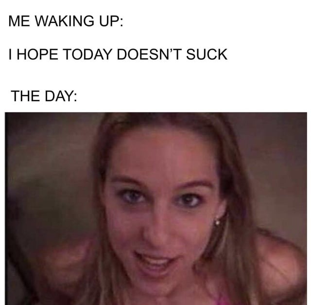 It's not just the day, the whole week was like that - meme
